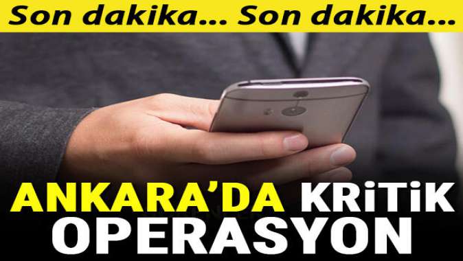 Ankarada ByLock operasyonu! Çok sayıda gözaltı kararı