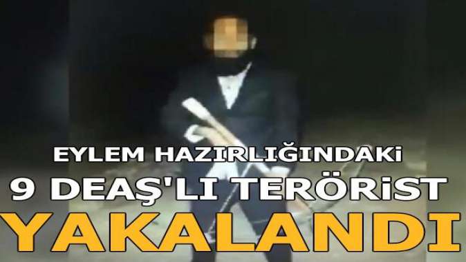 Ankarada eylem hazırlığındaki 9 DEAŞlı terörist yakalandı