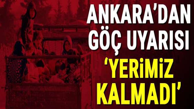 Ankaradan göç uyarısı: Yerimiz kalmadı