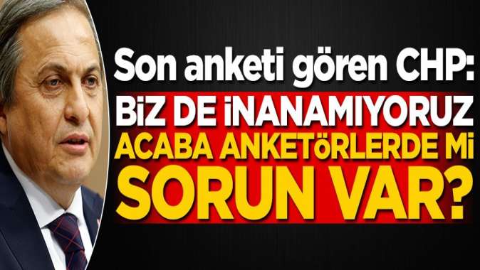 Anket sonuçlarını gören CHP Genel Başkan Yardımcısı: Acaba anketörlerde mi sorun var?