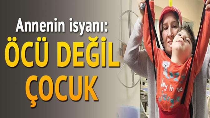 Annenin isyanı: Öcü değil çocuk