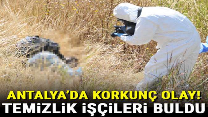 Antalyada korkunç olay! Temizlik işçileri buldu...