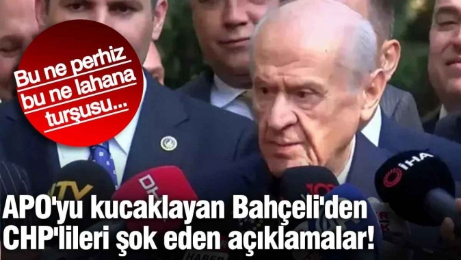 APOyu kucaklayan Bahçeliden CHPlileri şok eden açıklamalar!