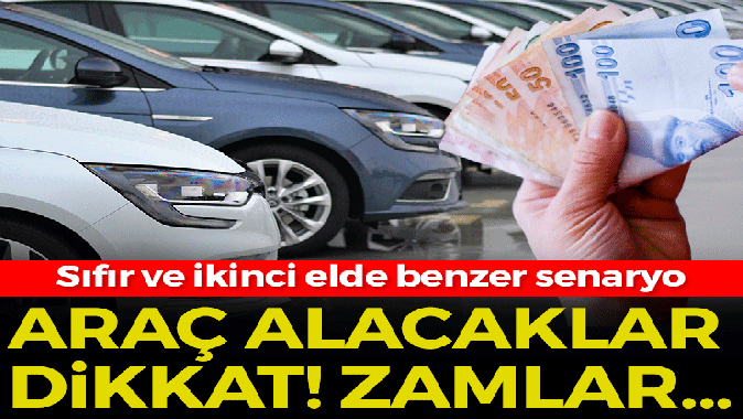 Araç alacaklara kötü haber! Sıfır ve ikinci ele ilk zamlar geldi