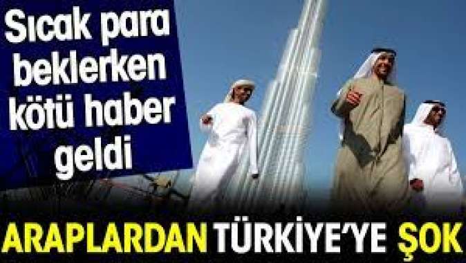 Araplardan Türkiyeye şok. Sıcak para beklerken kötü haber geldi