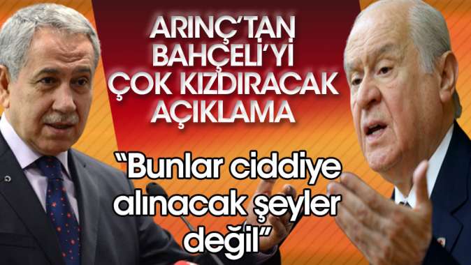 Arınçtan Bahçeliyi çok kızdıracak açıklama