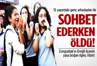 Arkadaşlarıyla sohbet ederken öldü!