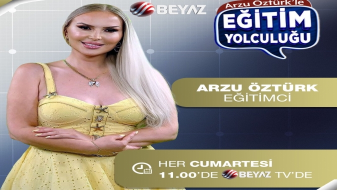 ARZU ÖZTÜRK İLE “EĞİTİM YOLCULUĞU” BEYAZ TV’DE BAŞLADI
