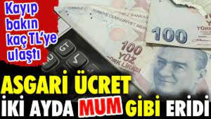 Asgari ücret iki ayda mum gibi eridi. Kayıp bakın kaç TLye ulaştı