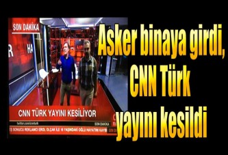 Askerler CNN Türk binasına girdi