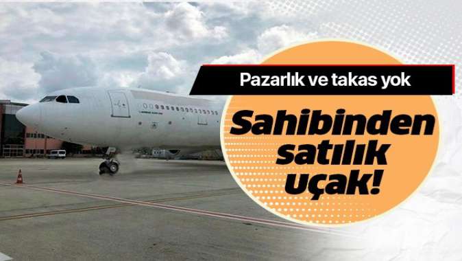 Atatürk Havalimanında sahibinden satılık yolcu uçağı! Pazarlık ve takas yok.