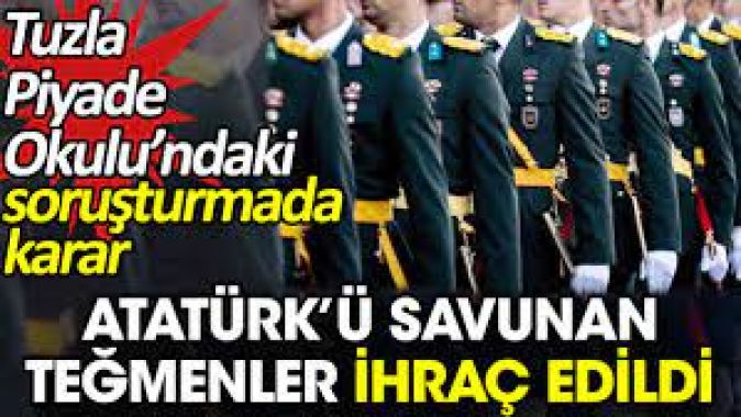 Atatürk’ü savunan teğmenler ihraç edildi. Tuzla Piyade Okulu’ndaki soruşturmada karar