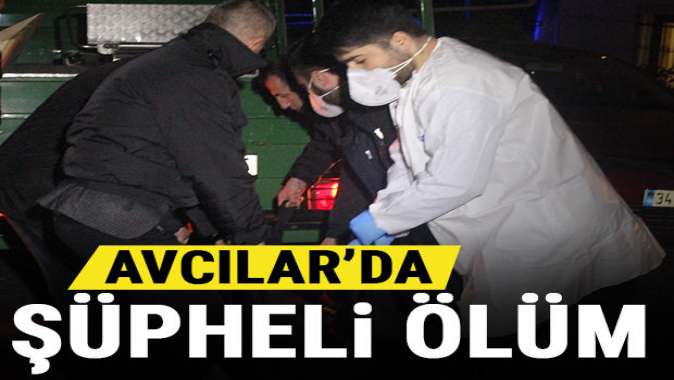 Avcılar’da şüpheli ölüm