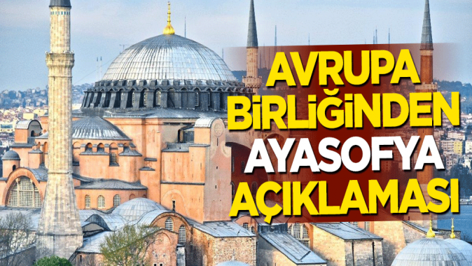 Avrupa Birliğinden skandal Ayasofya açıklaması