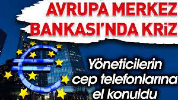 Avrupa Merkez Bankası'nda kriz. Yöneticilerin cep telefonlarına el konuldu
