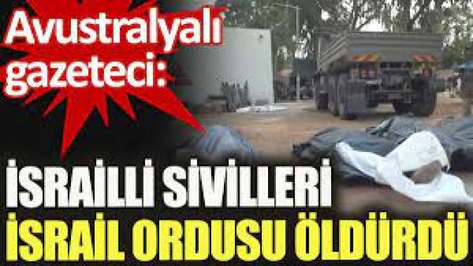 Avustralyalı gazeteci: İsrailli sivilleri İsrail Ordusu öldürdü