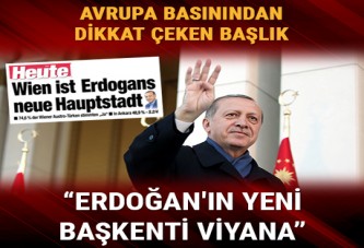 Avusturya gazetesi Heute: Erdoğan'ın yeni başkenti Viyana