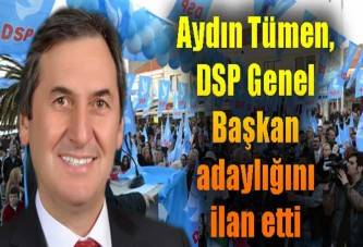 Aydın Tümen, “DSP Genel Başkanlığına talibim dedi.