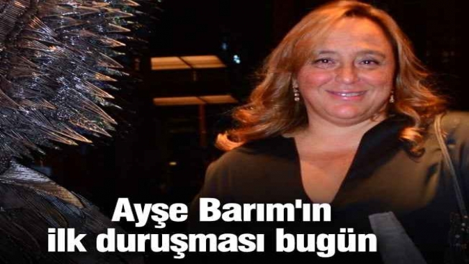 Ayşe Barım'ın ilk duruşması bugün! Gezi davasında yargılanıyordu