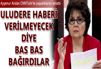 Ayşenur Arslan CNNTürk'te yaşadıklarını anlattı