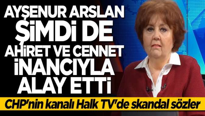 Ayşenur Arslandan skandal sözler! Ahiret ve cennet inancıyla alay etti