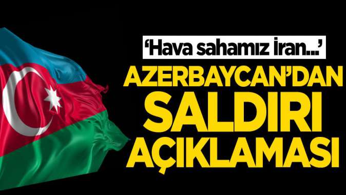 Azerbaycandan saldırı açıklaması! Hava sahamız İran...