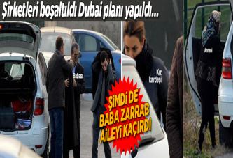 Baba Zarrab aileyi İran'a kaçırdı.