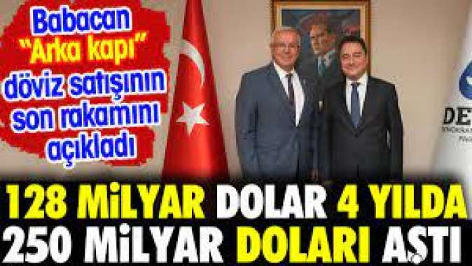 Babacandan “Arka kapı” döviz satışı açıklaması: 128 milyar dolar 4 yılda 250 milyar doları aştı.