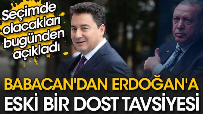 Babacandan Erdoğana eski bir dost tavsiyesi.