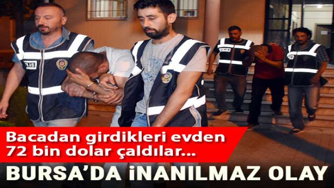 Bacadan girdikleri evden 72 bin dolar çaldılar