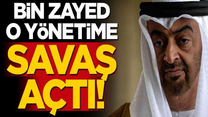 BAE gerçeği ortaya çıktı! Bin Zayed o yönetime savaş açtı!