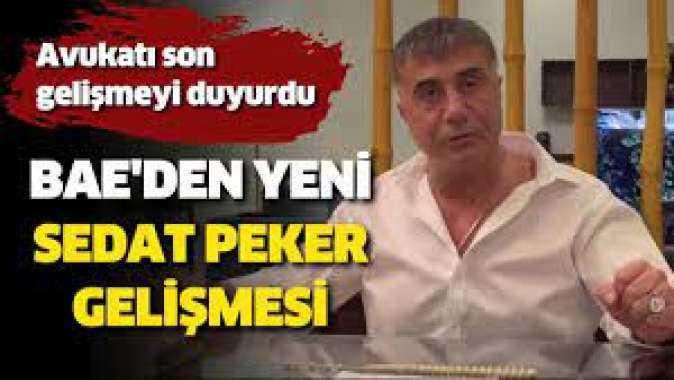 BAEden yeni Sedat Peker gelişmesi. Avukatı son gelişmeyi duyurdu