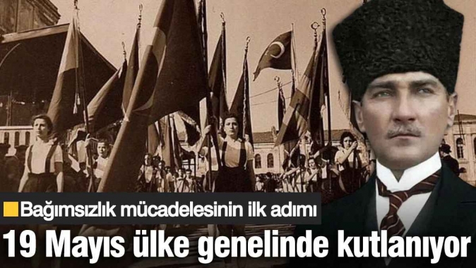 Bağımsızlık mücadelesinin ilk adımı! 19 Mayıs ülke genelinde kutlanıyor
