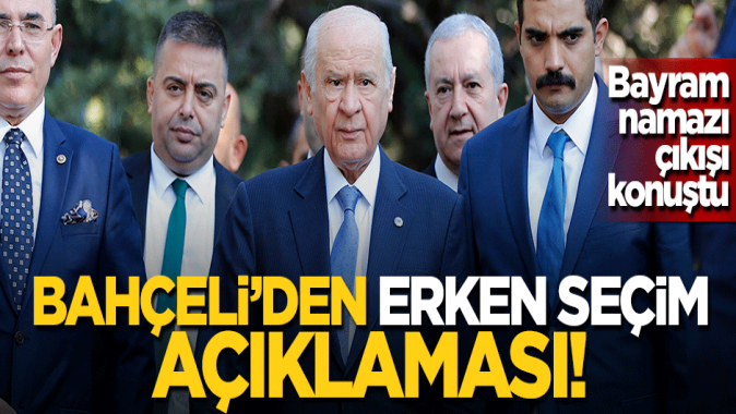 Bahçeli: Erken seçime ihtiyaç yok!