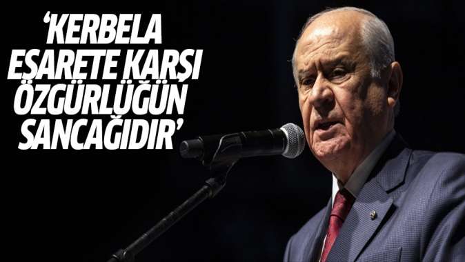 Bahçeli: Kerbela esarete karşı özgürlüğün sancağıdır