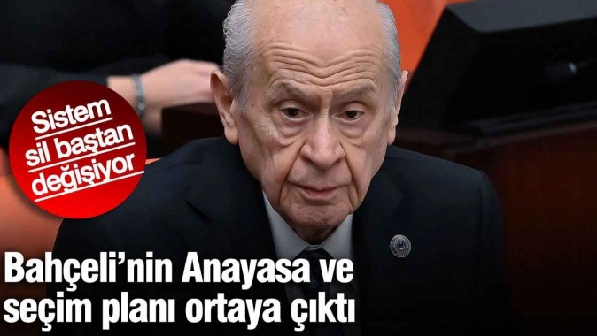Bahçeli’nin Anayasa ve seçim planı ortaya çıktı! Sistem sil baştan değişiyor