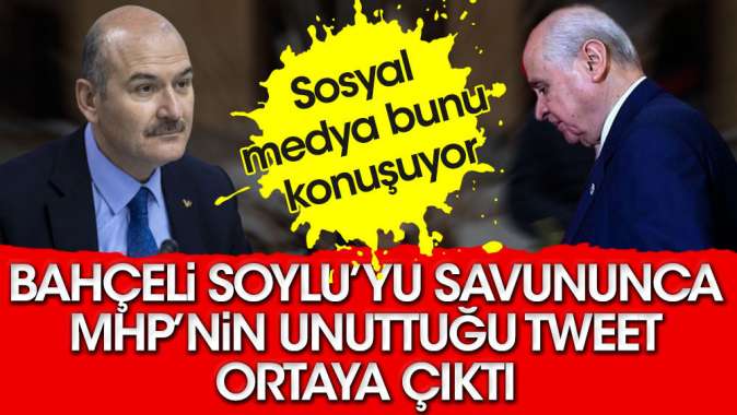 Bahçeli Soyluyu savununca MHPnin unuttuğu tweet ortaya çıktı