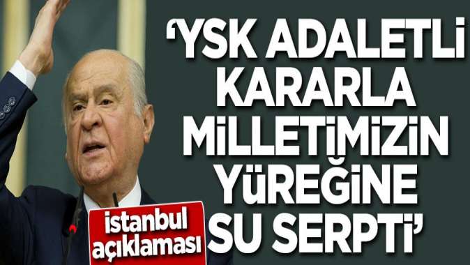 Bahçeli: YSK Adaletli kararla milletimizin yüreğine su serpti