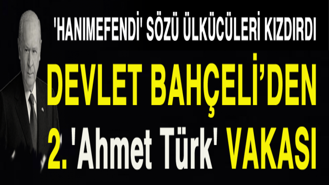 Bahçeliden 2. Ahmet Türk vakası