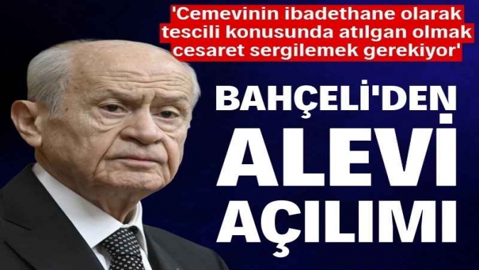 Bahçeliden Alevi açılımı: Cemevinin ibadethane olarak tescilinde atılgan olunmalı