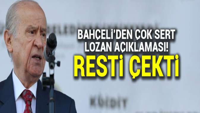 Bahçeliden çok sert Lozan açıklaması: Resti çekti