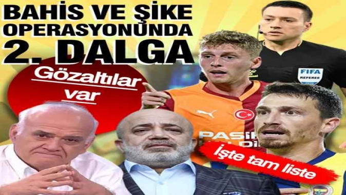 Bahis soruşturmasında 2. dalga! Ahmet Çakar Mert Hakan Yandaş ve Metehan Baltacı gözaltına alındı