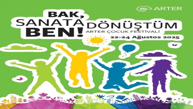 “BAK, SANATA DÖNÜŞTÜM BEN!” BAŞLIĞIYLA ARTER ÇOCUK FESTİVALİ 22-24 AĞUSTOS’TA!