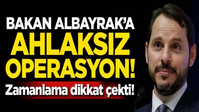 Bakan Albayraka ahlaksız operasyon! Zamanlama dikkat çekti