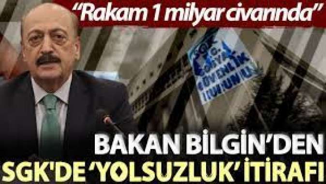 Bakan Bilgin’den SGKde yolsuzluk’ itirafı: Rakam 1 milyar civarında