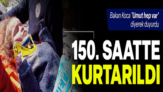 Bakan Koca Umut hep var diyerek duyurdu: 150. saatte enkazdan sağ kurtarıldı