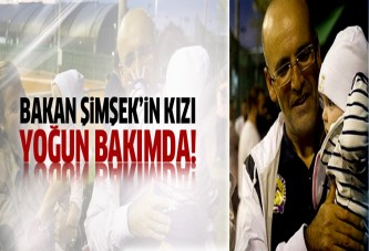 Bakan Şimşek'in kızı yoğun bakımda!