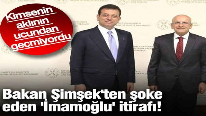 Bakan Şimşek'ten şoke eden 'İmamoğlu' itirafı! Kimsenin aklının ucundan geçmiyordu...