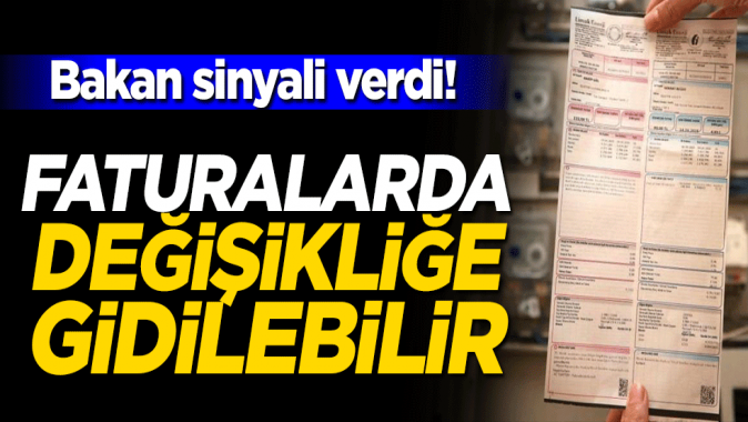 Bakan sinyali verdi! Faturalarda değişikliğe gidilebilir