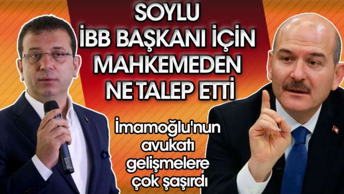 Bakan Soylu, Ekrem İmamoğlu için mahkemeden ne talep etti?